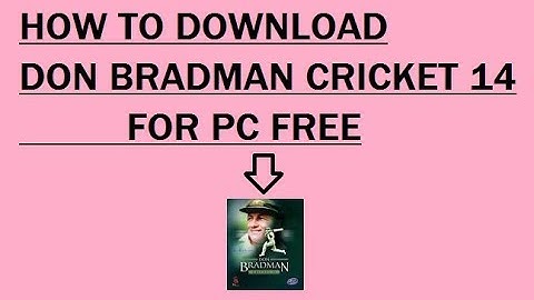 HOW TO DOWNLOAD DON BRADMAN CRICKET14 FOR FREE PC