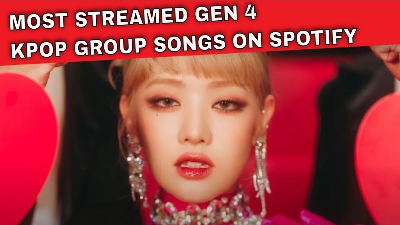 MOST STREAMED GEN 4 KPOP GROUP SONGS ON SPOTIFY YouTube MOST STREAMED GEN 4 KPOP GROUP SONGS ON SPOTIFY YouTube