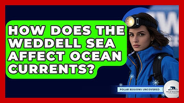 How Does The Weddell Sea Affect Ocean Currents? - Polar Regions Uncovered