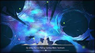 Dj Unity Remix Paling Santuy Bikin Tentram