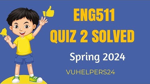 Eng511 Quiz 2 spring 2024 / Eng511 Quiz 2 spring 2024 / Eng511 Current Quiz 2
