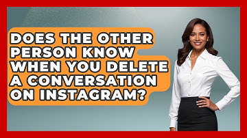 Does The Other Person Know When You Delete A Conversation On Instagram? - Everyday-Networking
