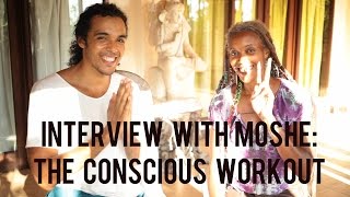 The Conscious Workout: An Interview with Moshe