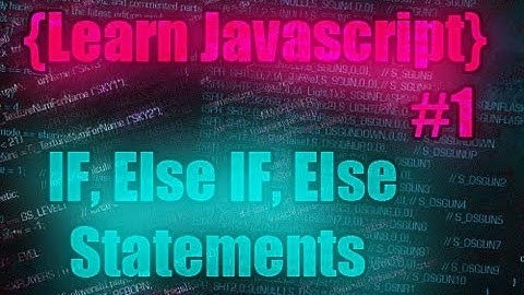 Learn Javascript Tutorial #1 [ IF, Else If, & Else Statments ]