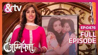 आख़िरकार Sakshi ने Agni को अपनी बहन मान लिया | Agnifera | Full Ep 476 | Yukti, Simaran - And TV