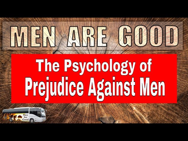 The Psychology of Prejudice Against Men