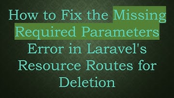 How to Fix the Missing Required Parameters Error in Laravel