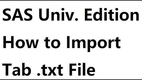 2020 05 27. SAS University Edition. How to Import Tab Delimited .txt File