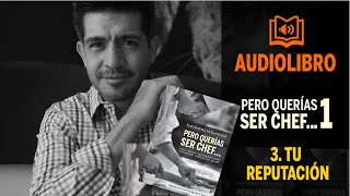 'Pero querías ser chef...' Audiolibro. Capítulo 3 'Tu reputación'