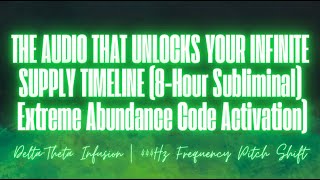THE AUDIO THAT UNLOCKS YOUR INFINITE SUPPLY TIMELINE (8-Hour Subliminal)