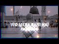 Wo mera nabi mera nabi hai naat slowed reverb | Nath lofi All credit - SONG- Woh Mera Nabi HaiARTIST