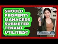 Should Property Managers Submeter Tenant Utilities?