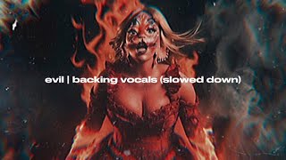 EVIL | backing vocals (slowed down & reverb) - melanie martinez