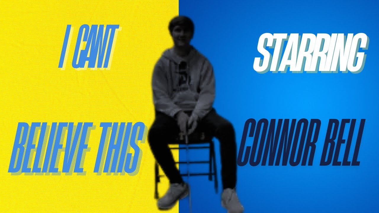 I Cant Believe This : Connor Bell