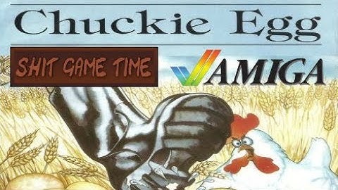 SHIT GAME TIME: CHUCKIE EGG (AMIGA - Contains Swearing!)