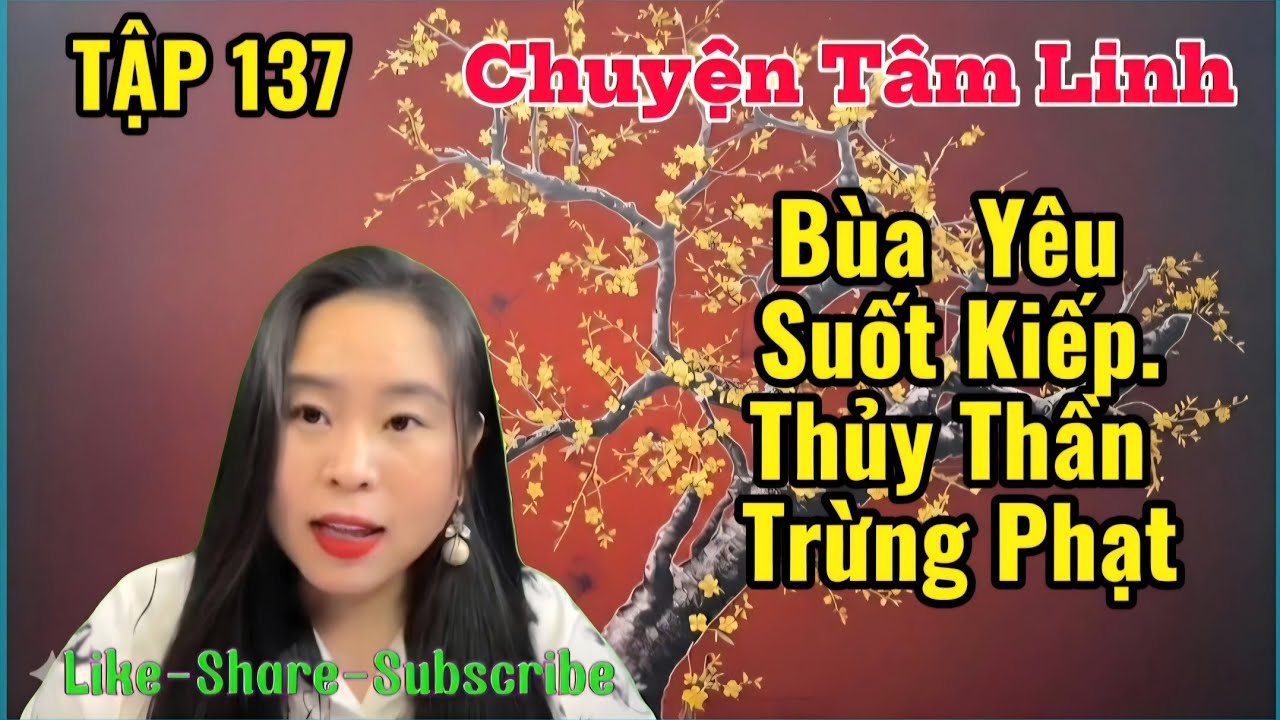 (TẬP 137) : Bùa Yêu Suốt Kiếp. Thủy Thần Trừng Phạt