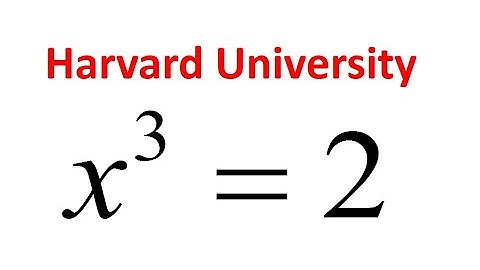 Solving a Harvard University entrance exam || Find the Value of x || x^3 =2