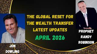 Jon Dowling & Prophet Randy Robinson Discuss The Global Reset & The Wealth Transfer Updates