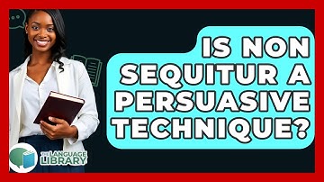 Is Non Sequitur A Persuasive Technique? - The Language Library