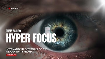 Master Your Mind, Create Miracles: The Secrets of Hyperfocus by Chris Bailey