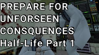 PREPARE FOR UNFORSEEN CONSEQUENCES; Half Life MMod Part 1 (Read Discription)