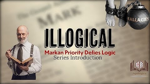 Markan Priority Defies Logic: Introduction