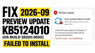 Fix 2026-09 Preview Update KB5124010 (OS Build 26200.9550) Failed to Install in Windows 11
