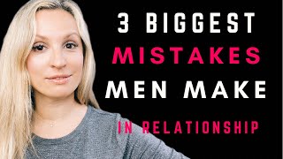A Womans Patience 3 Biggest Mistakes Men Make In Relationship For Men Only