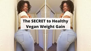 The SECRET to Healthy Vegan Weight Gain