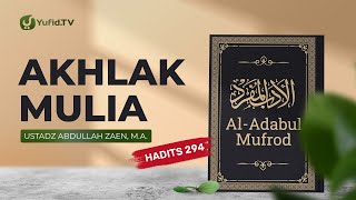 Kajian Hadits: Akhlak Mulia (Hadits 294) - Ustadz Abdullah Zaen, Lc., MA