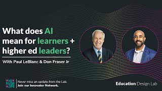 WEBINAR: What Does AI Mean for Learners & Higher Ed Leaders? with Paul J. LeBlanc and Don Fraser