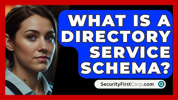What Is A Directory Service Schema? - SecurityFirstCorp.com