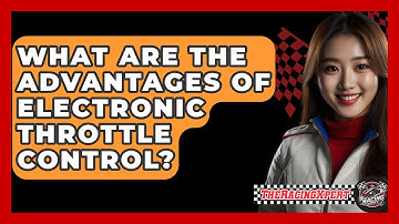 What Are The Advantages Of Electronic Throttle Control? - The Racing Xpert