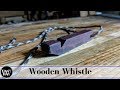 Making A Wooden Whistle | Quick Beginners Project