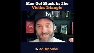 Men Get Stuck In The Victim Triangle