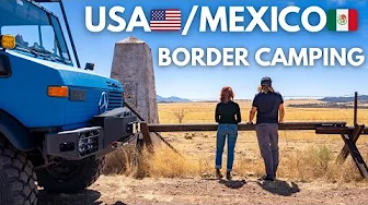 They Told Us NOT To Come Here | Unimog Truck Camping On The USA-Mexico Border 🇺🇸🇲🇽