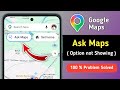 Fix Google Maps Ask Maps Option Not Showing Problem | Ask Maps Option Not Showing in Google Maps