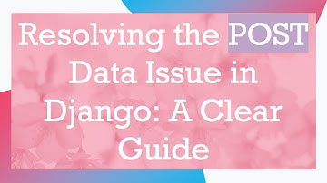 Resolving the POST Data Issue in Django: A Clear Guide