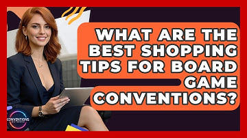 What Are The Best Shopping Tips For Board Game Conventions? - Conventions Network
