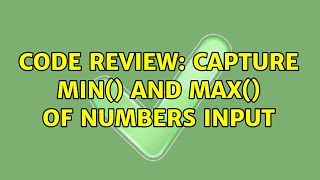Code Review: Capture Min() And Max() Of Numbers Input
