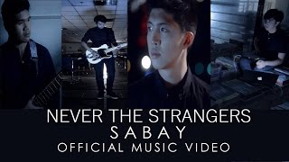 Never The Strangers - Sabay (Official Music Video)