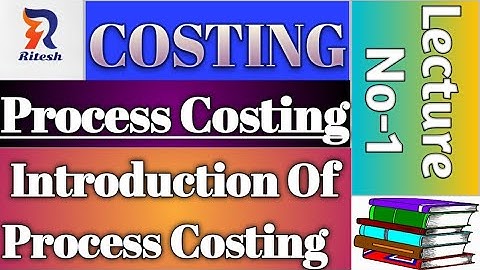 Lecture-1.Process Costing (Introduction) :-For B.Com/M.Com/CA/CS/CMA