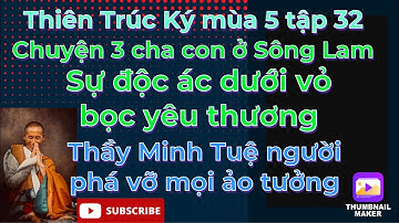 Thiên Trúc ký mùa5 tập32#Thầy Minh Tuệ người phá vỡ mọi ảo tưởng/Chuyện buồn dưới dòng sông Lam