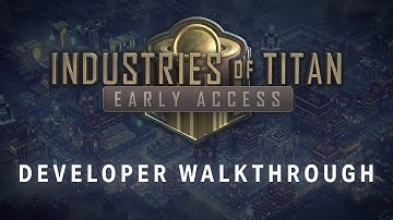 Industries of Titan Early Access Developer Walkthrough