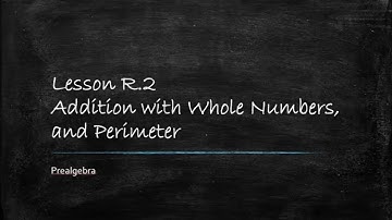MATH 100 Prealgebra R.2 - Addition with Whole Numbers and Perimeter