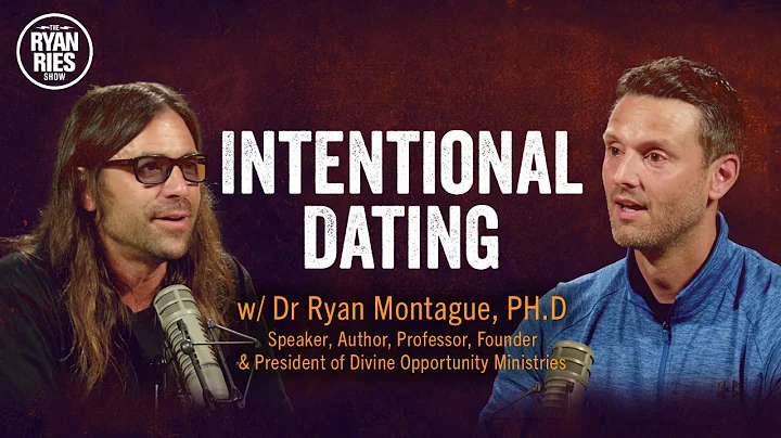 Intentional Dating w/ Dr. Ryan Montague