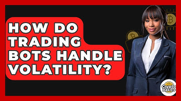 How Do Trading Bots Handle Volatility? - CryptoBasics360.com