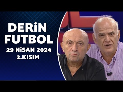 Derin Futbol 29 Nisan 2024 2.Kısım