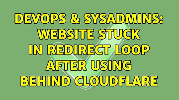 DevOps & SysAdmins: website stuck in redirect loop after using behind cloudflare (3 Solutions!!)