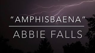 “Amphisbaena” by Abbie Falls (LYRICS!!!)